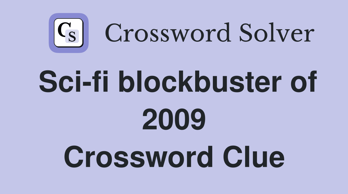 Scifi blockbuster of 2009 Crossword Clue Answers Crossword Solver